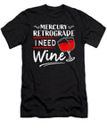 Mercury Retrograde I Need Wine Beth Scannell T-Shirt