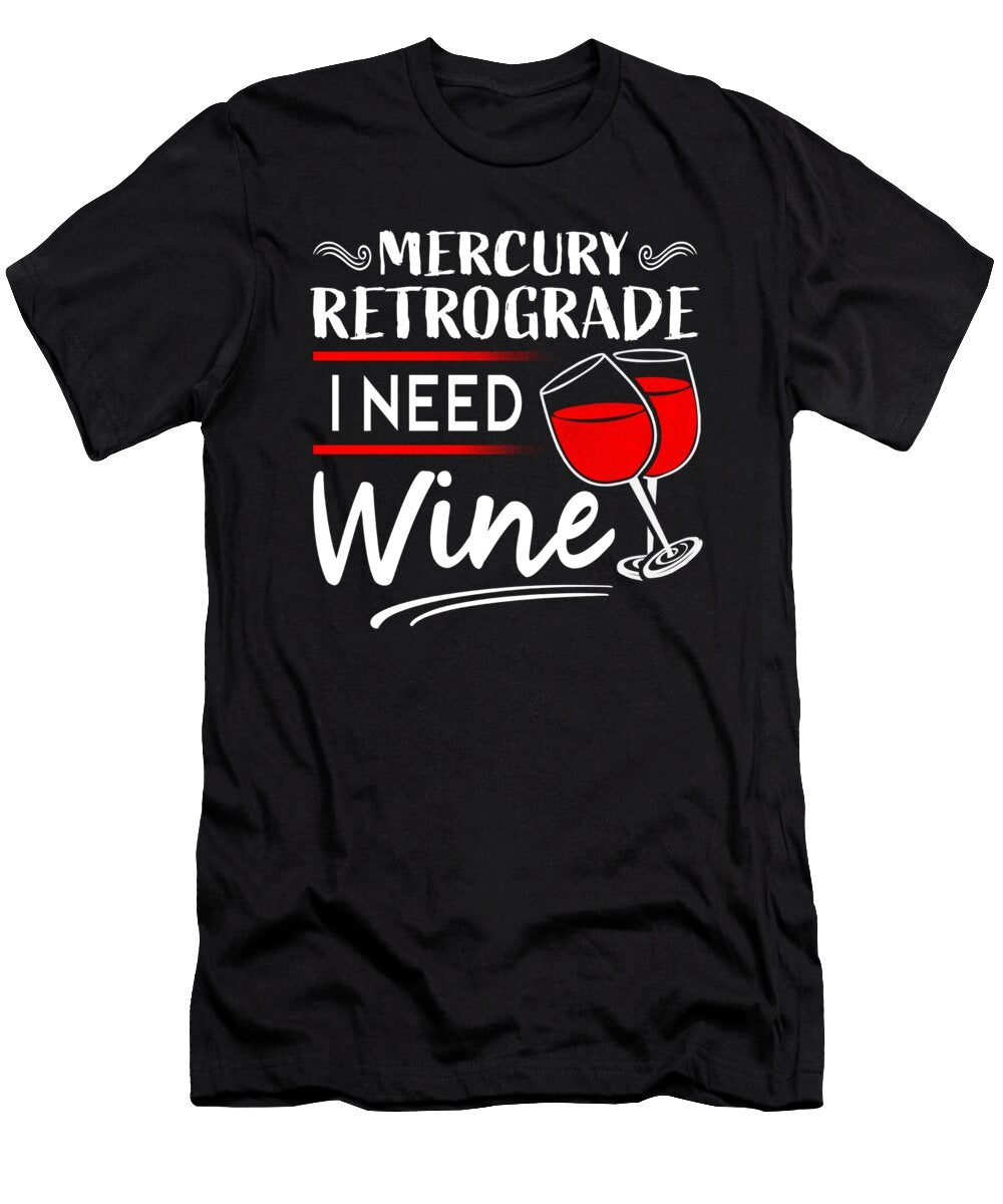 Mercury Retrograde I Need Wine Beth Scannell T-Shirt