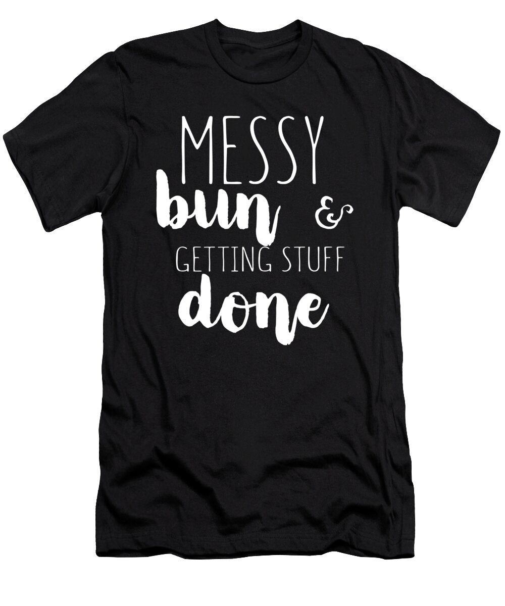 Mess Bun Getting Stuff Done Jacob Zelazny T-Shirt