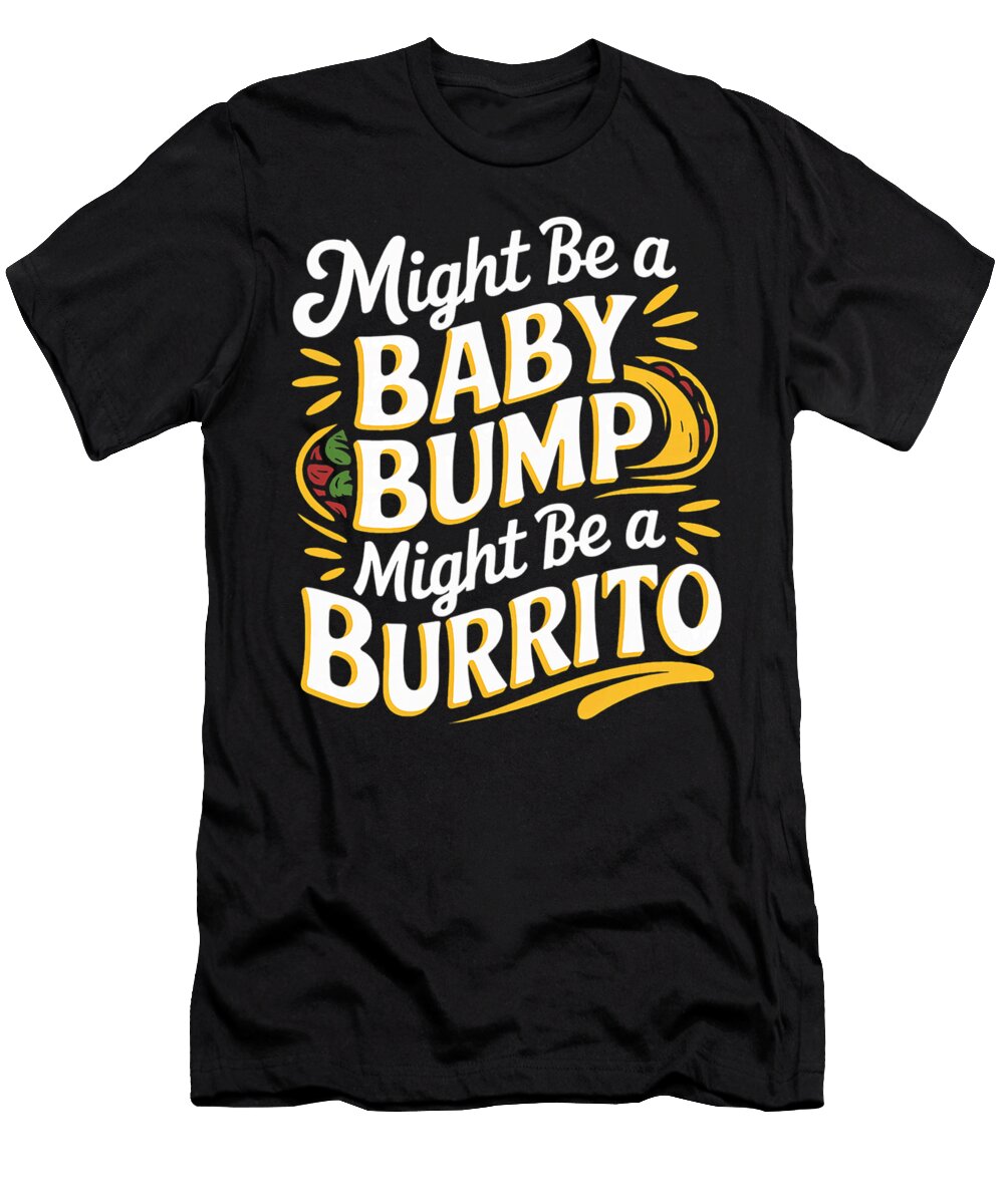 Might Be a Baby Bump Might Be a Burrito Coami Tacti T-Shirt