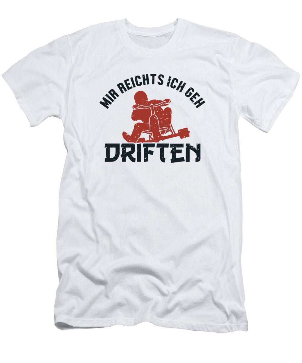 Mir Reicht Ich Geh Driften Drifting Tricycle Drift Trike Marco Rothe T-Shirt