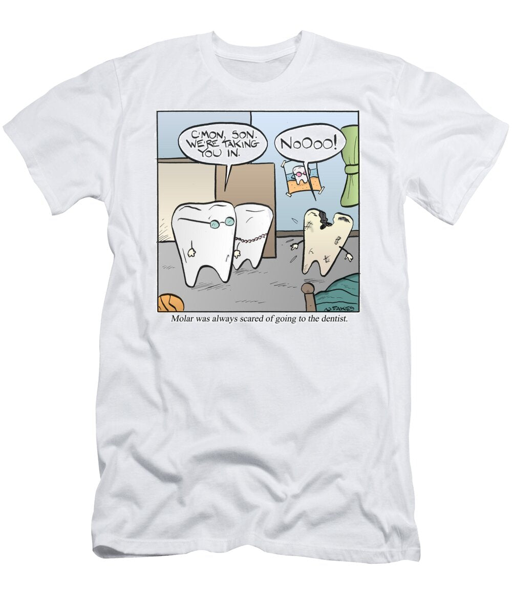 Molar Was Always Scared of Going to the Dentist Nate Fakes T-Shirt