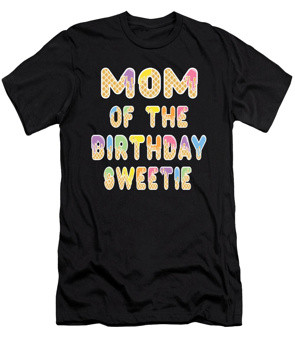 Mom of the Birthday Sweetie Girl Icecream Themed Party Print Art Grabitees T-Shirt
