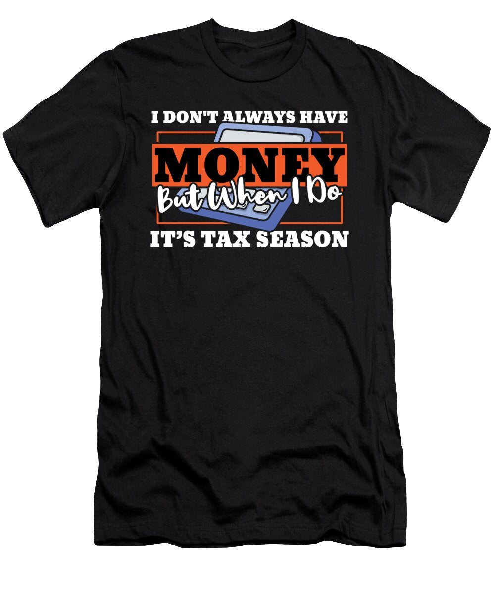 Money Tax Season Accounting Accountant Shirtom T-Shirt