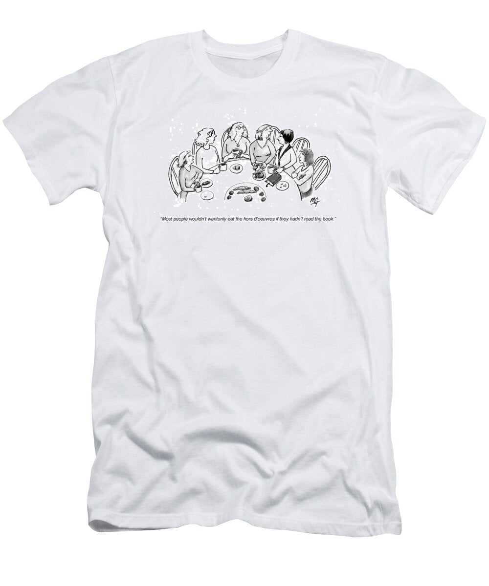 Most People Wouldnt Wantonly Eat the Hors Doeuvres If Martha Gradisher No Index T-Shirt