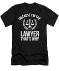 Motivational Because Im the Lawyer Thats Why Gag Gift Jenny Pacheco T-Shirt