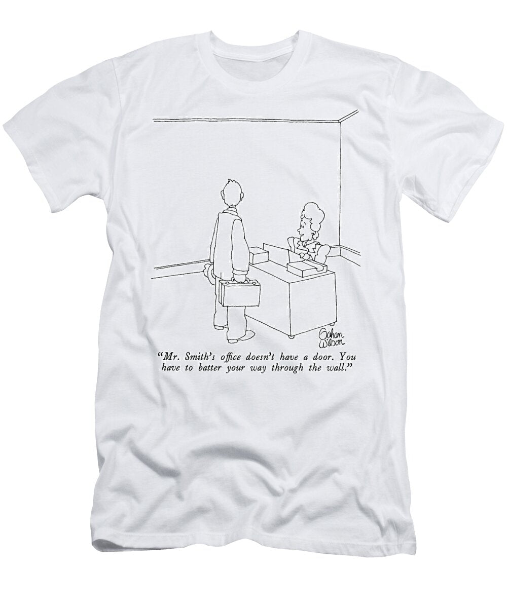 Mr Smiths Office Doesnt Have a Door You Have to Batter Gahan Wilson T-Shirt
