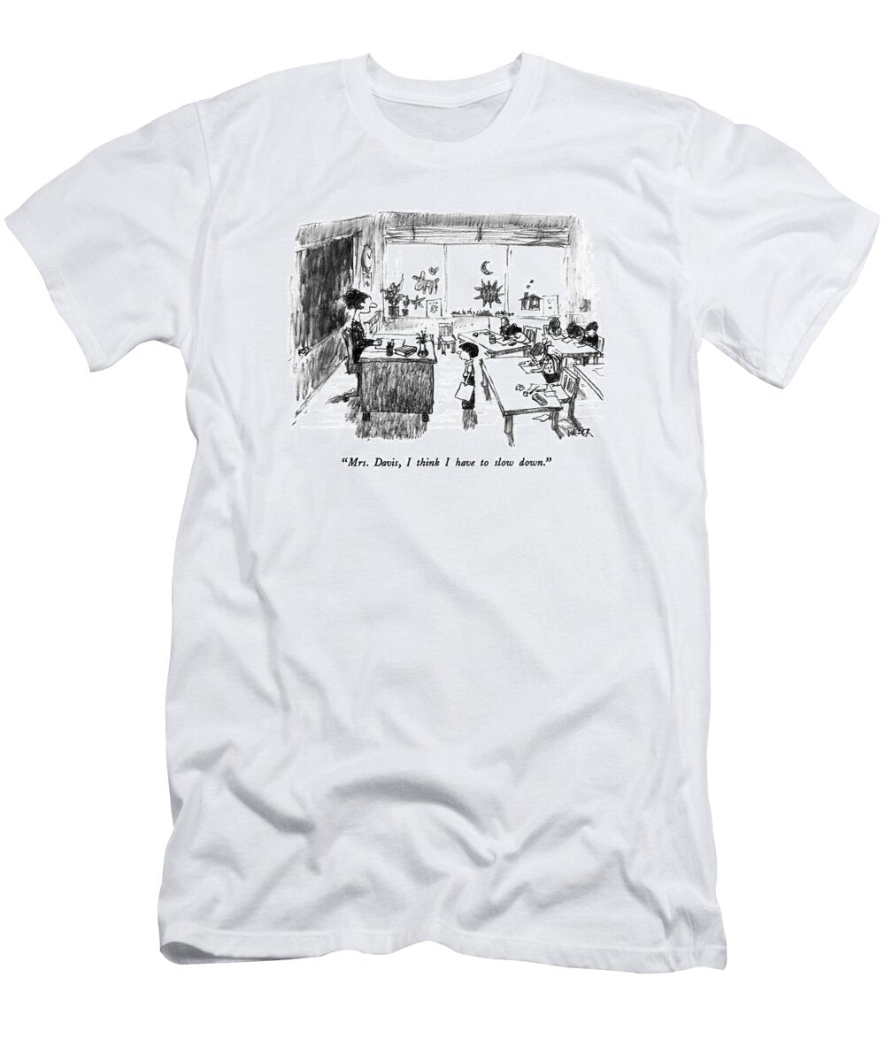 Mrs Davis I Think I Have to Slow Down Robert Webe T-Shirt