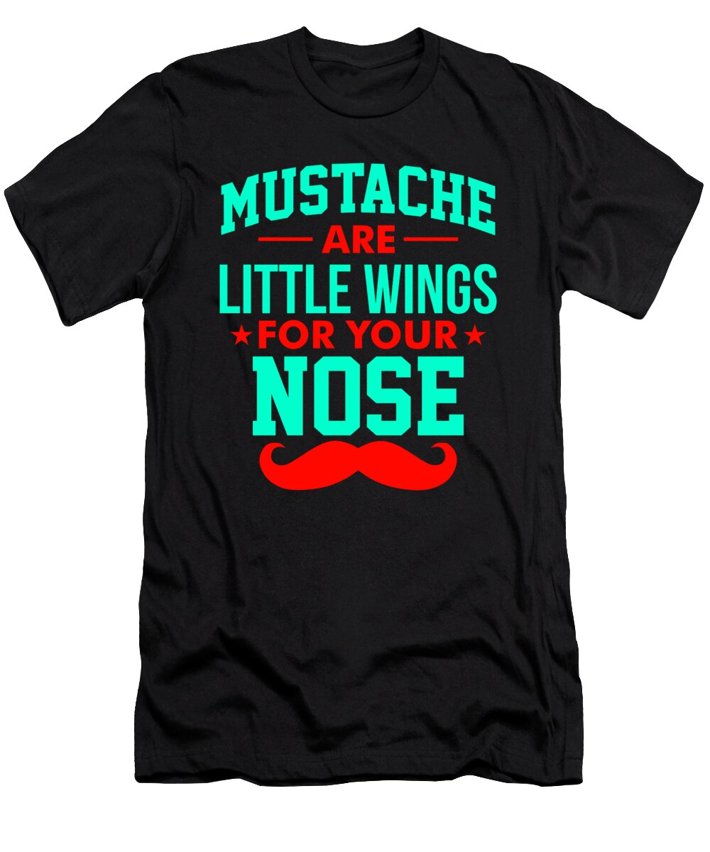 Mustaches Are Little Wings for Your Nose 2 Kaylin Watchorn T-Shirt