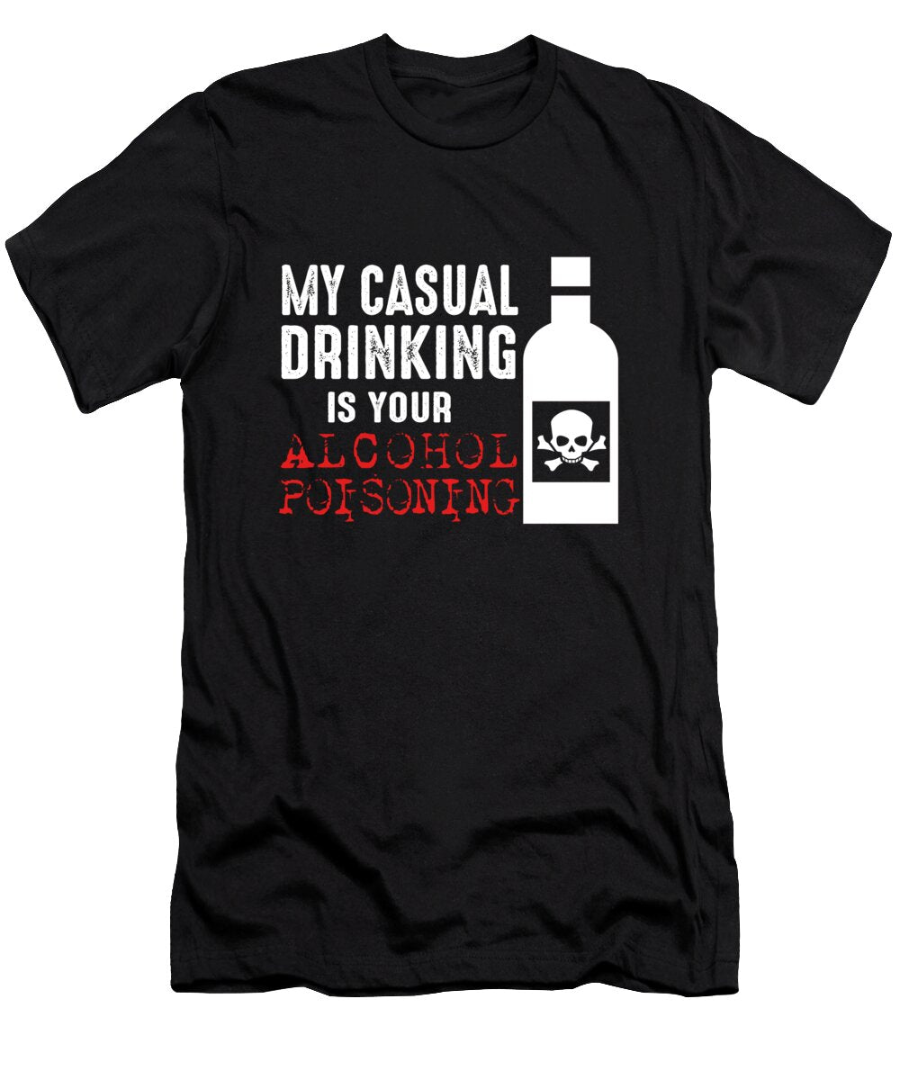 My Casual Drinking Is Your Alcohol Poisoning Jacob Zelazny T-Shirt