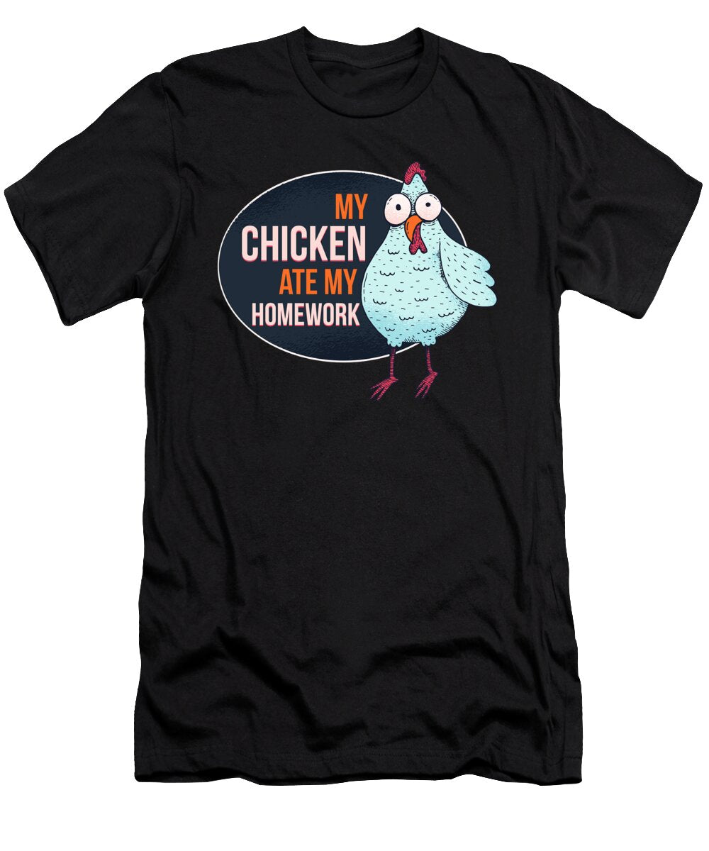 My Chicken Ate My Homework Student Teacher Gift Haselshirt T-Shirt