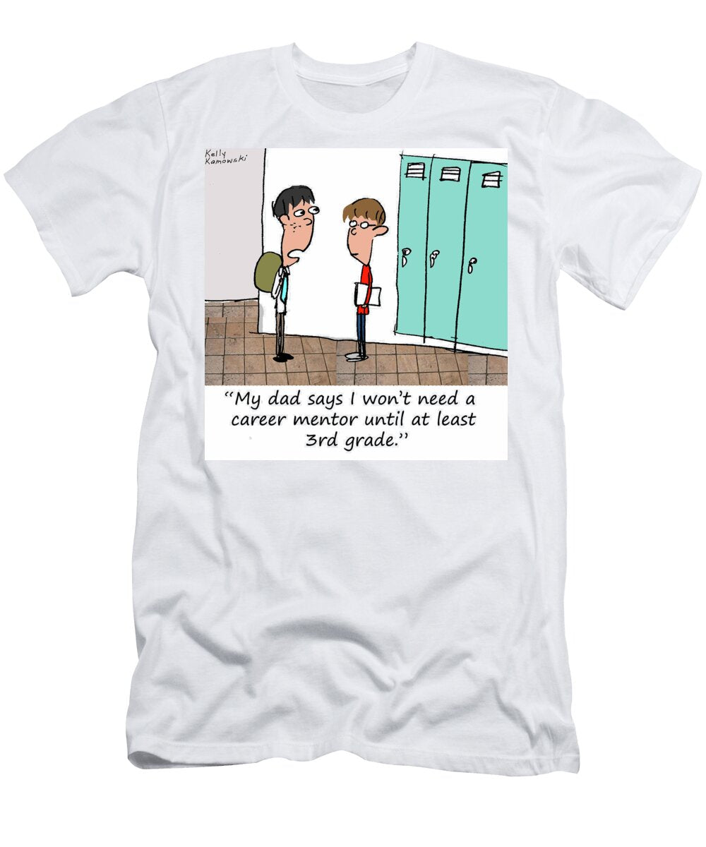 My Dad Says I Wont Need a Career Mentor Until At Least 3rd Kelly Kamowski T-Shirt