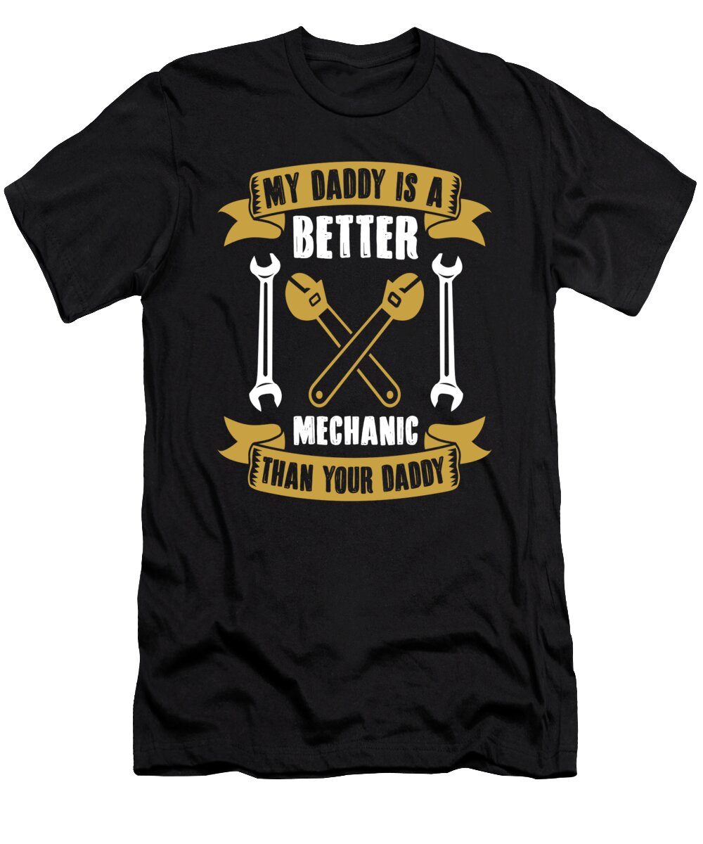 My Daddy Is a Better Mechanic Than Your Daddy Steven Zimmer T-Shirt
