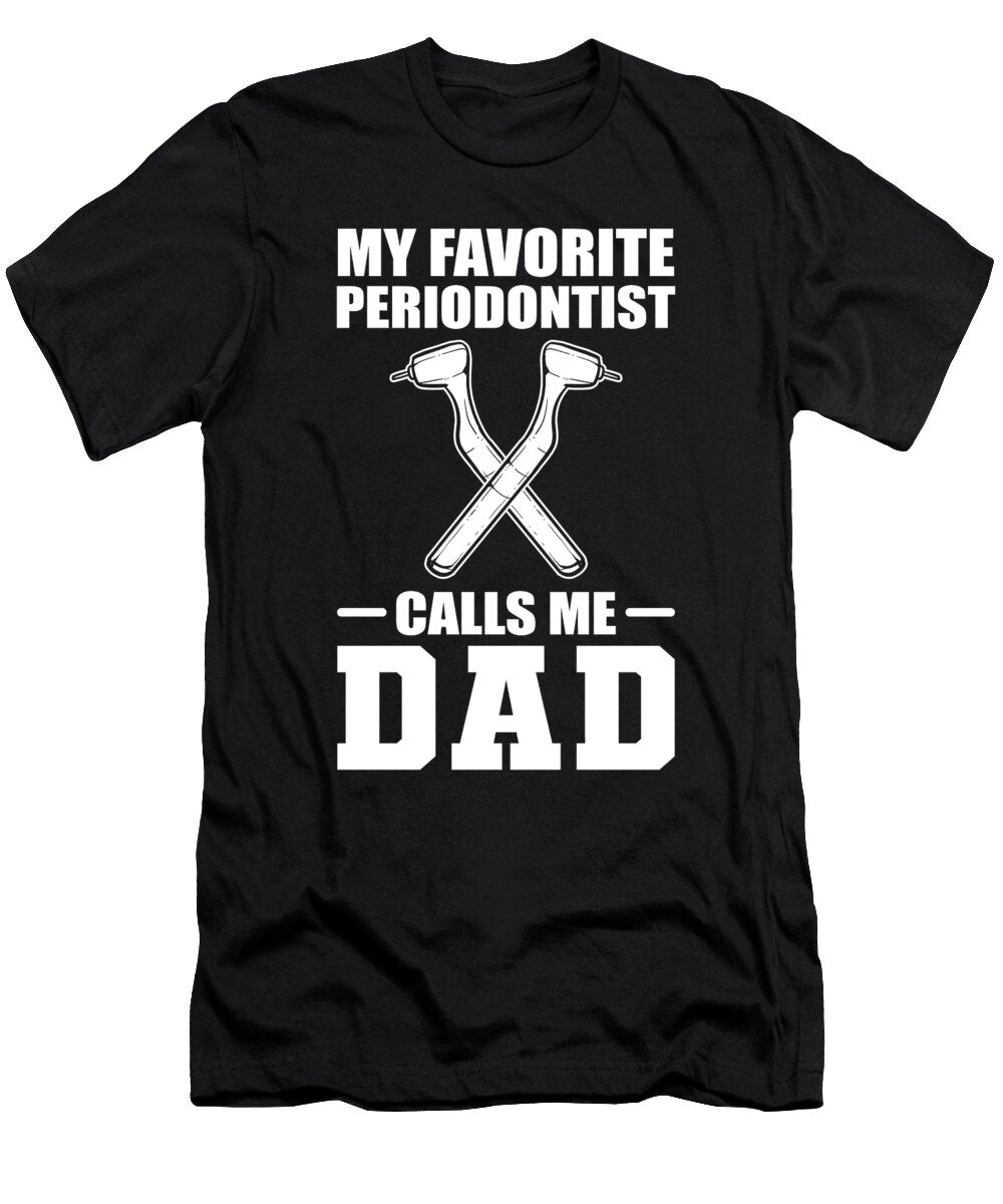 My Favorite Periodontist Calls Me Dad Dental Dentist Alessandra Roth T-Shirt