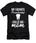 My Favorite Periodontist Calls Me Mom Dental Dentist Alessandra Roth T-Shirt
