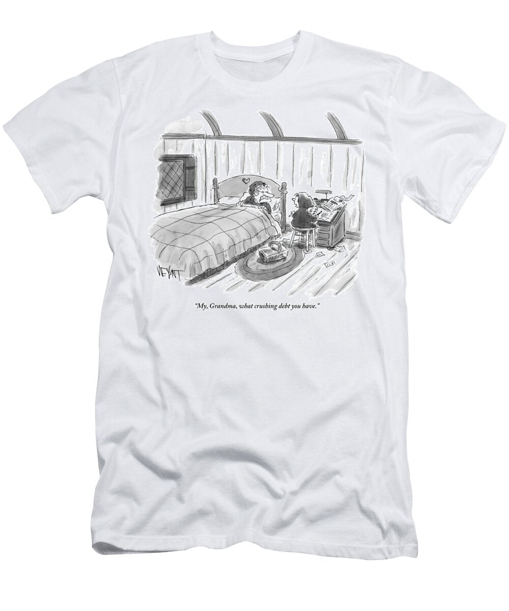 My Grandma What Crushing Debt You Christopher Weyant T-Shirt