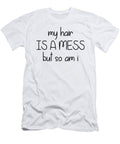 My Hair Is a Mess But So Am I Jacob Zelazny T-Shirt