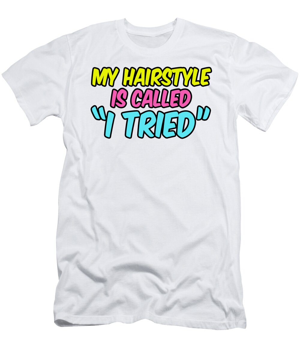 My Hairstyle Is Called I Tried Jacob Zelazny T-Shirt
