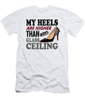 My Heels Are Higher Than Your Glass Ceiling Jacob Zelazny T-Shirt