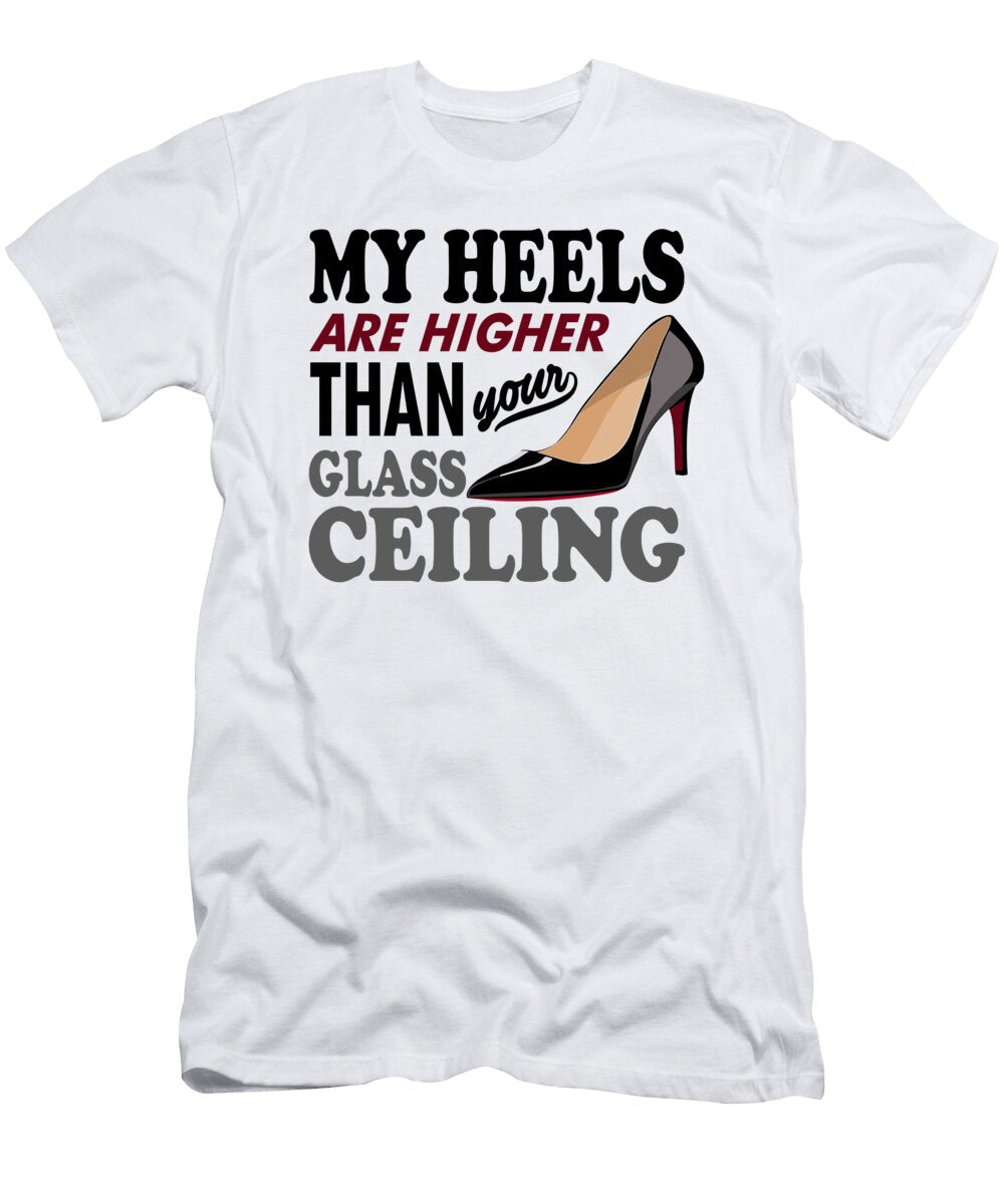 My Heels Are Higher Than Your Glass Ceiling Jacob Zelazny T-Shirt