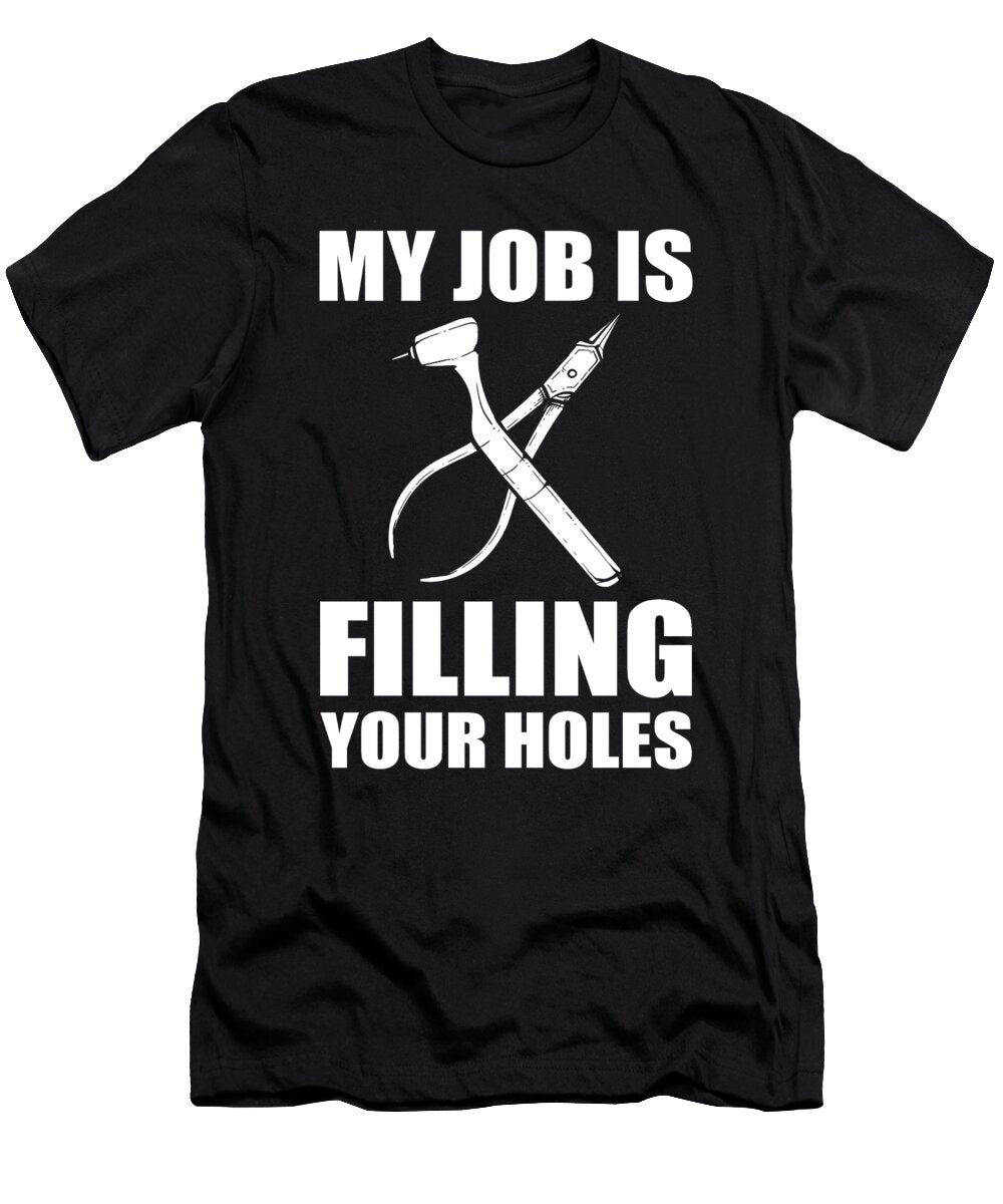 My Job Is Filling Your Holes Dental Dentist Alessandra Roth T-Shirt