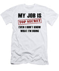 My Job Is Top Secret Even I Dont Know What Im Doing Jacob Zelazny T-Shirt