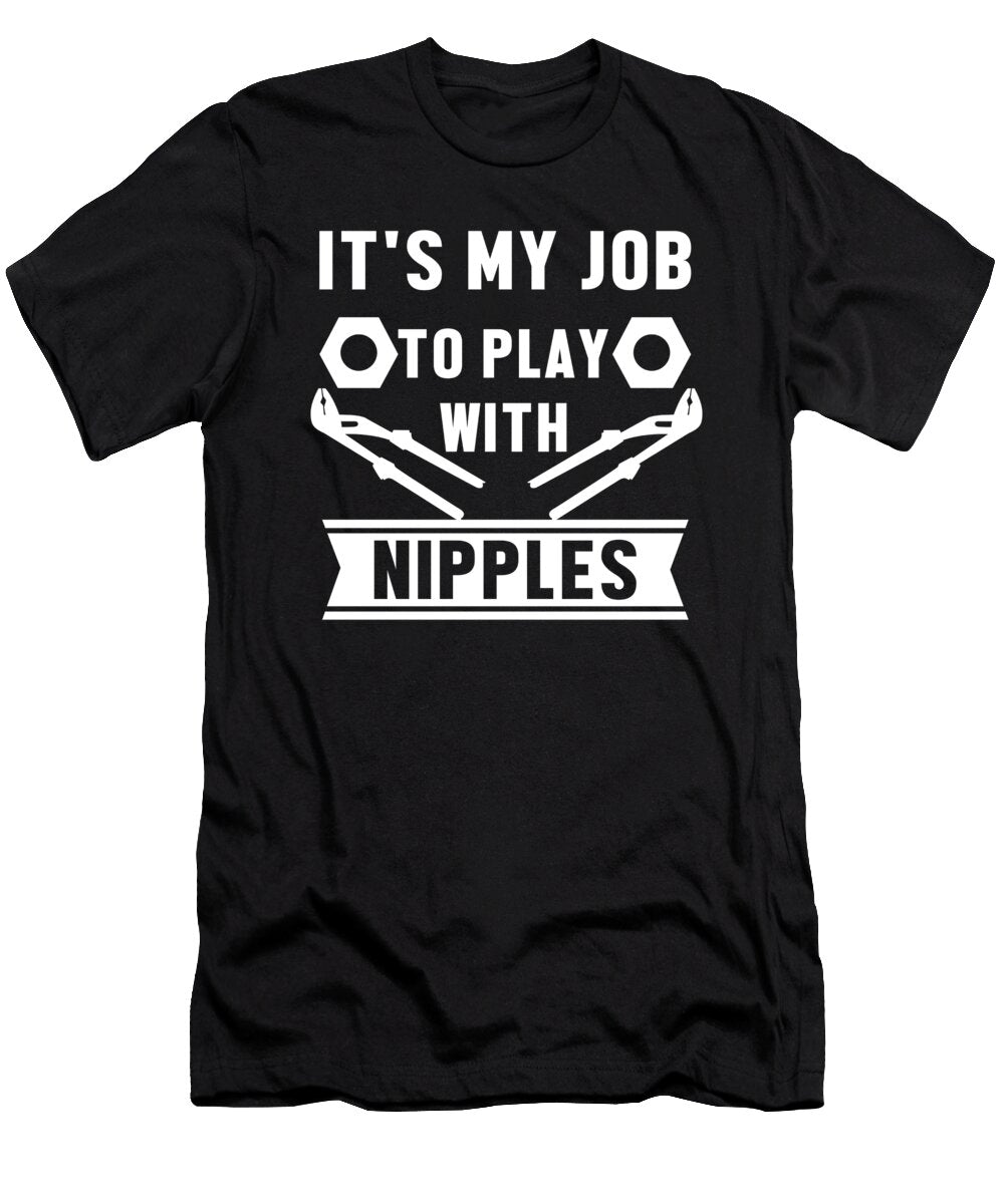 My Job Play with Nipples Plumber Plumbing Gift Thomas Larch T-Shirt