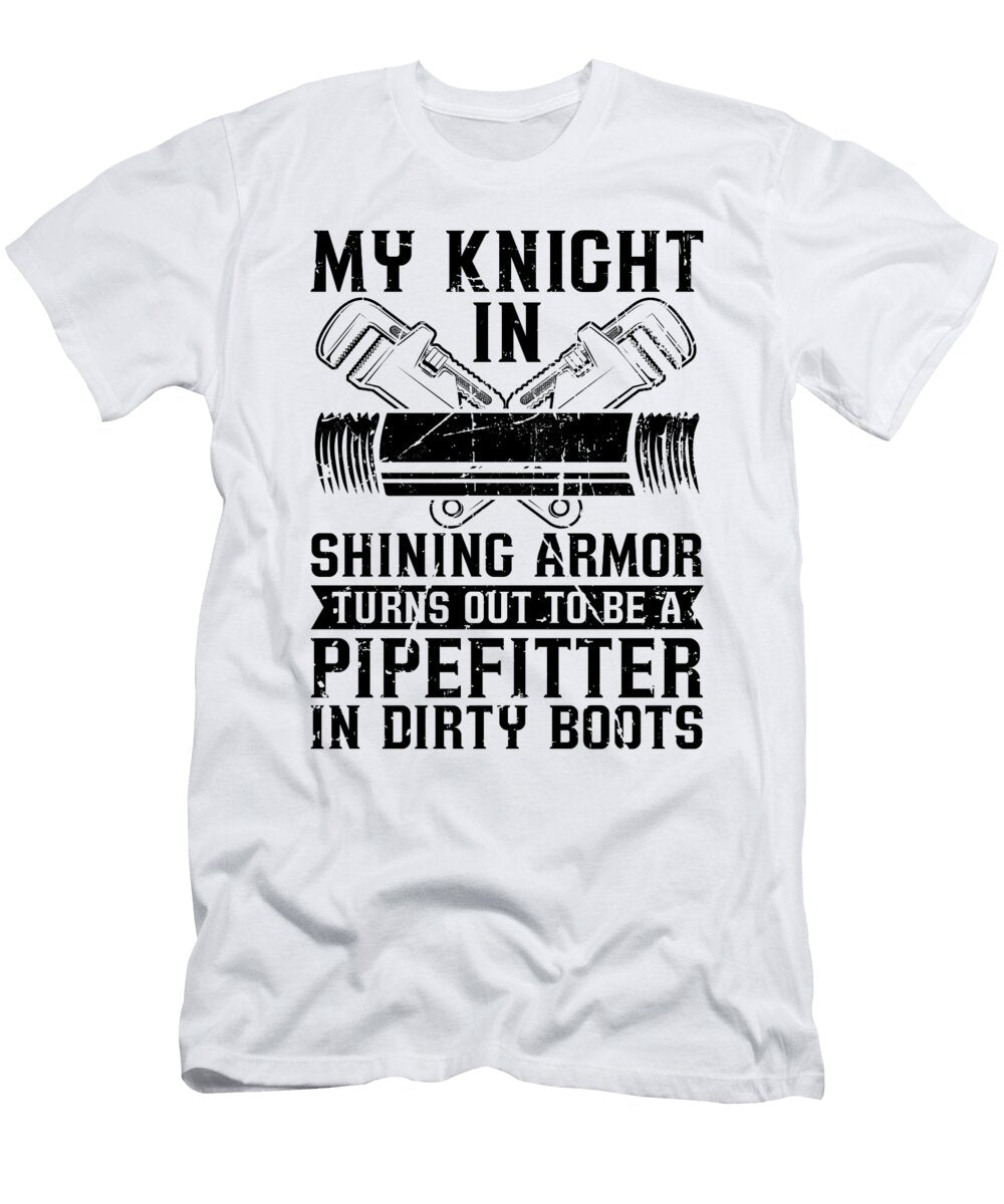 My Knight in Shining Pipefitter Pipes Pipefitters Tshirtconcepts Marvin Poppe T-Shirt