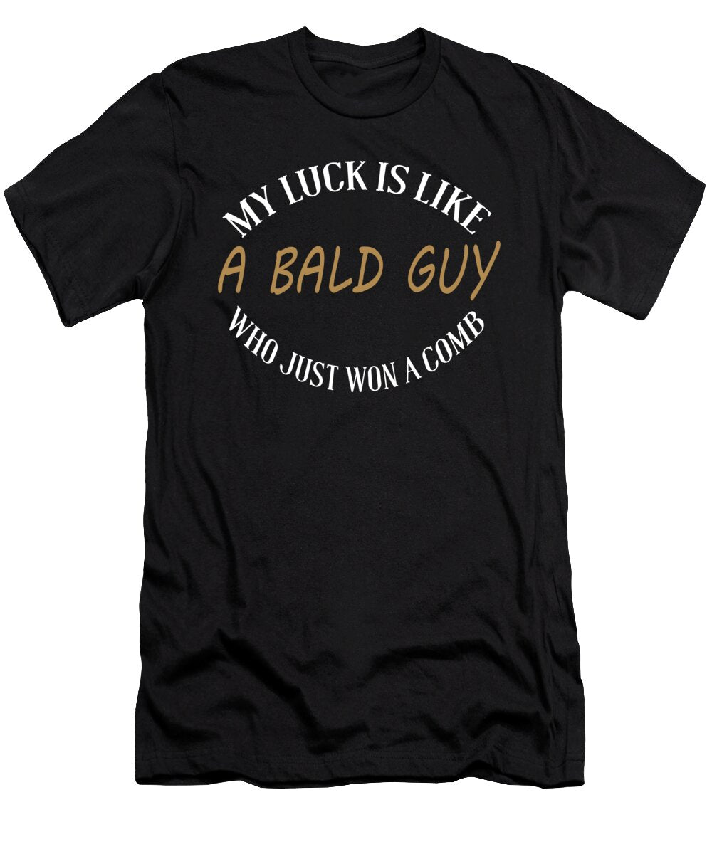 My Luck Is Like a Bald Guy Who Just Won Jacob Zelazny T-Shirt
