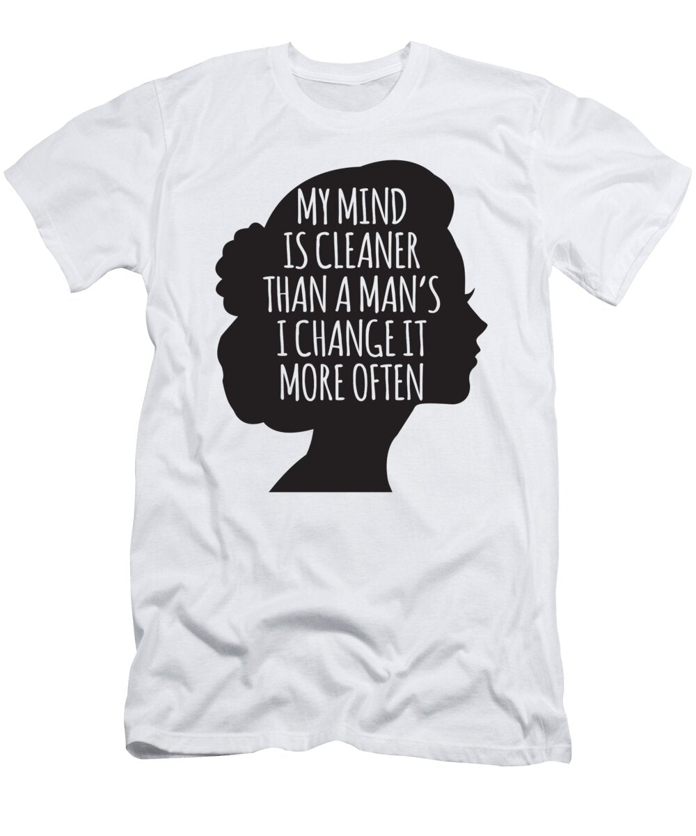 My Mind Is Cleaner Than a Mans I Change It More Often Jacob Zelazny T-Shirt