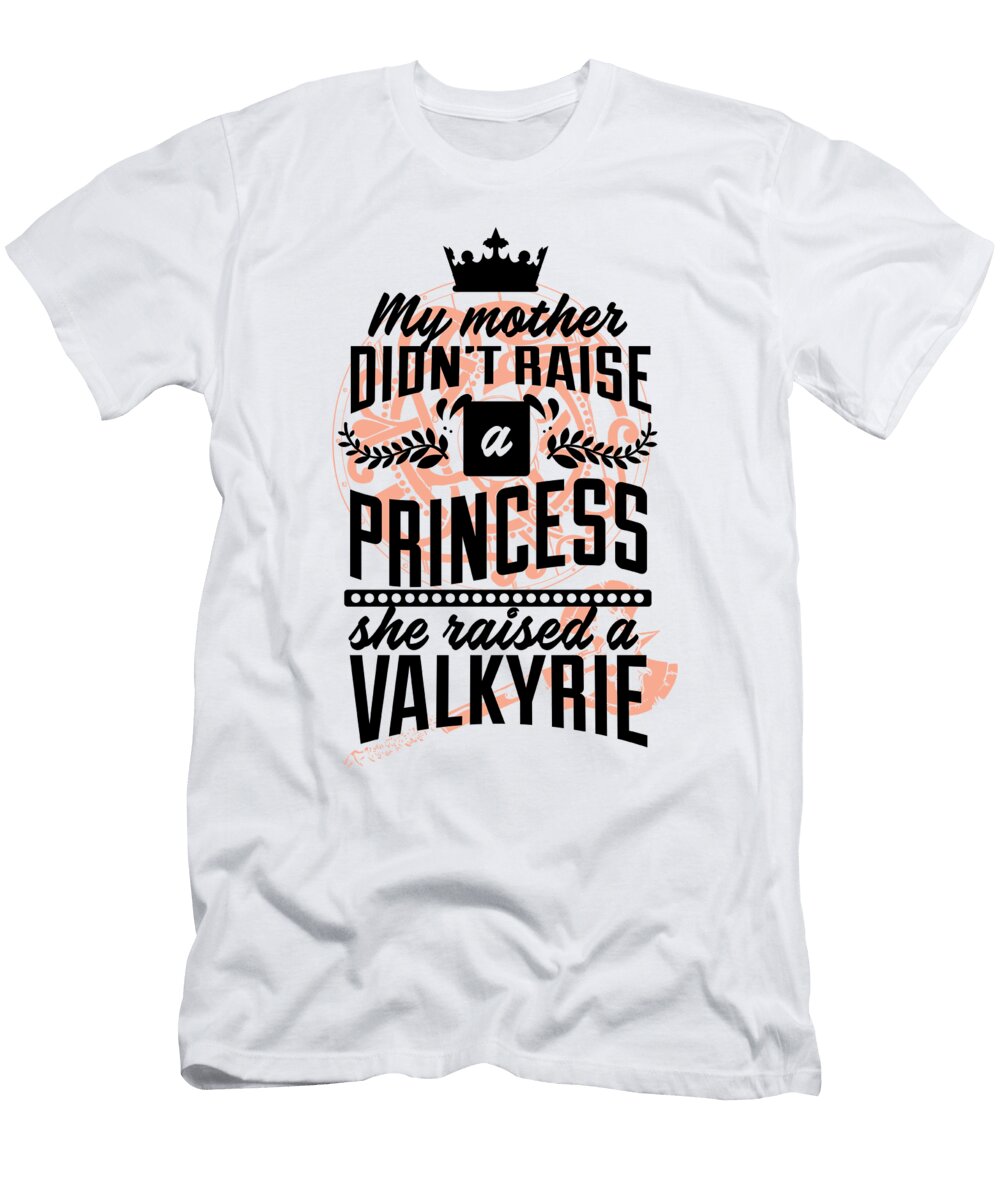 My Mother Didnt Raise a Princess She Trained a Valkyrie Jacob Zelazny T-Shirt