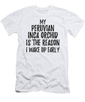 My Peruvian Inca Orchid Is the Reason I Wake Up Early Funny Gift Ideas T-Shirt