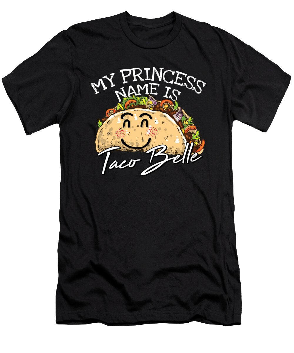 My Princess Name Is Taco Belle for a Mexican Food Taco Lover Tom Schiesswald T-Shirt