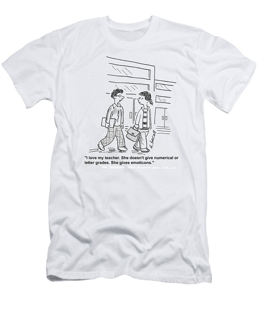 My Teacher Doesnt Give Numerical or Letter Grades Aaron Bacall T-Shirt