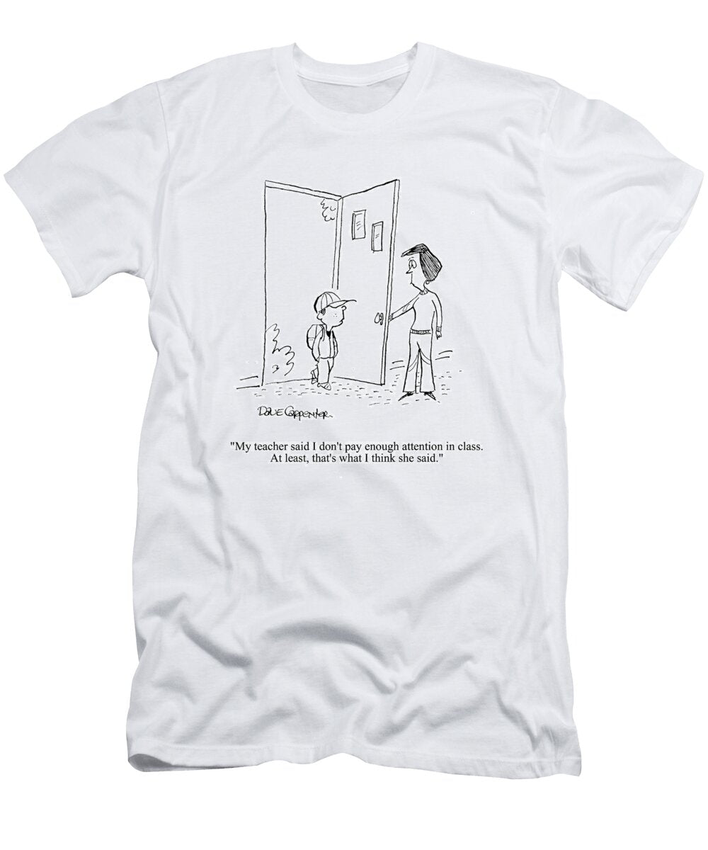 My Teacher Said I Dont Pay Enough Attention in Class Dave Carpenter No Index T-Shirt