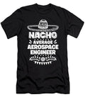 Nacho Average Aerospace Engineer Fun Gift Cinco De Mayo Orange Pieces T-Shirt
