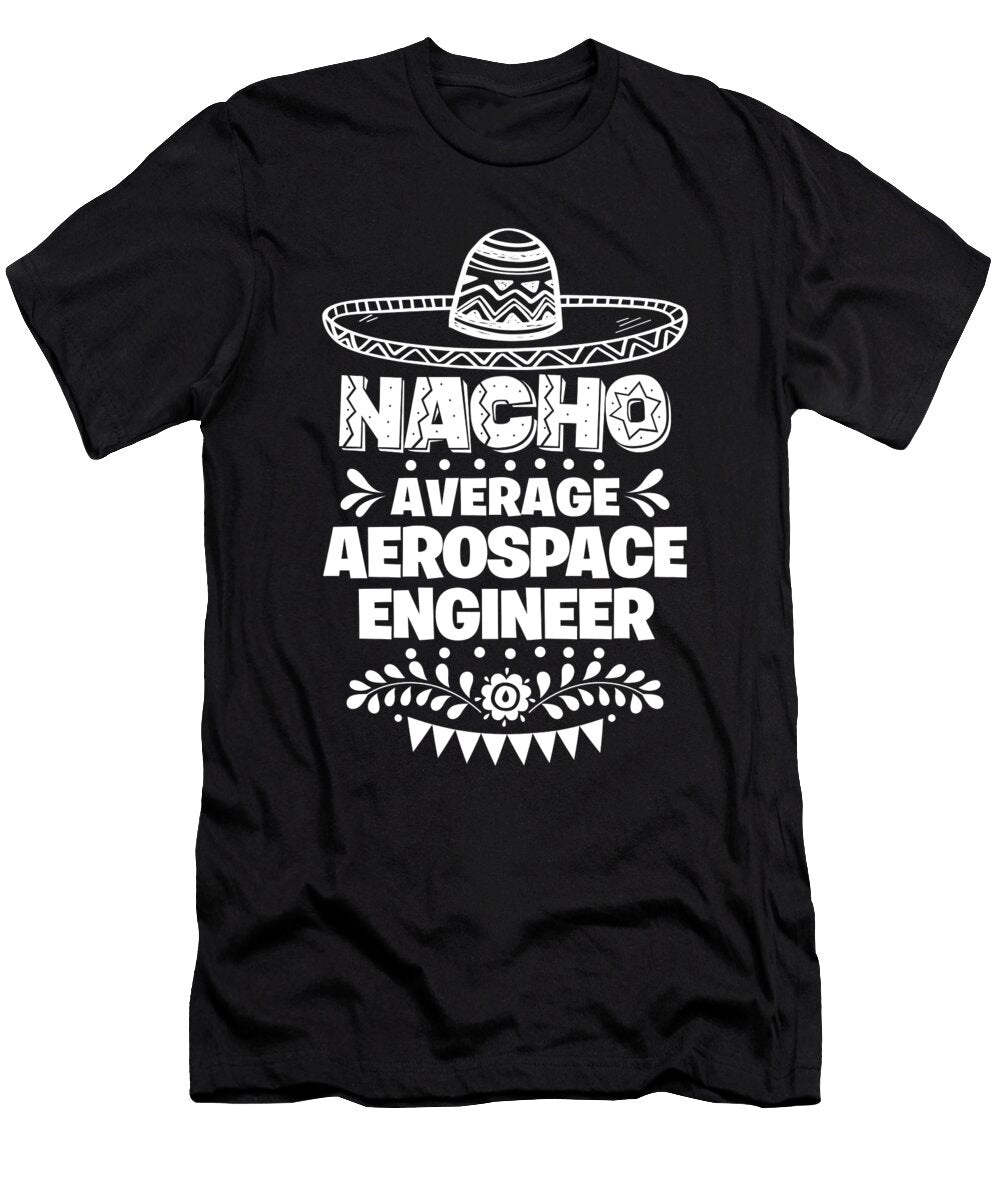 Nacho Average Aerospace Engineer Fun Gift Cinco De Mayo Orange Pieces T-Shirt