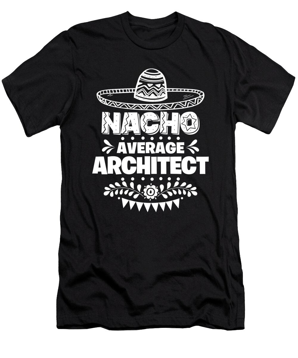 Nacho Average Architect Fun Gift Cinco De Mayo Orange Pieces T-Shirt