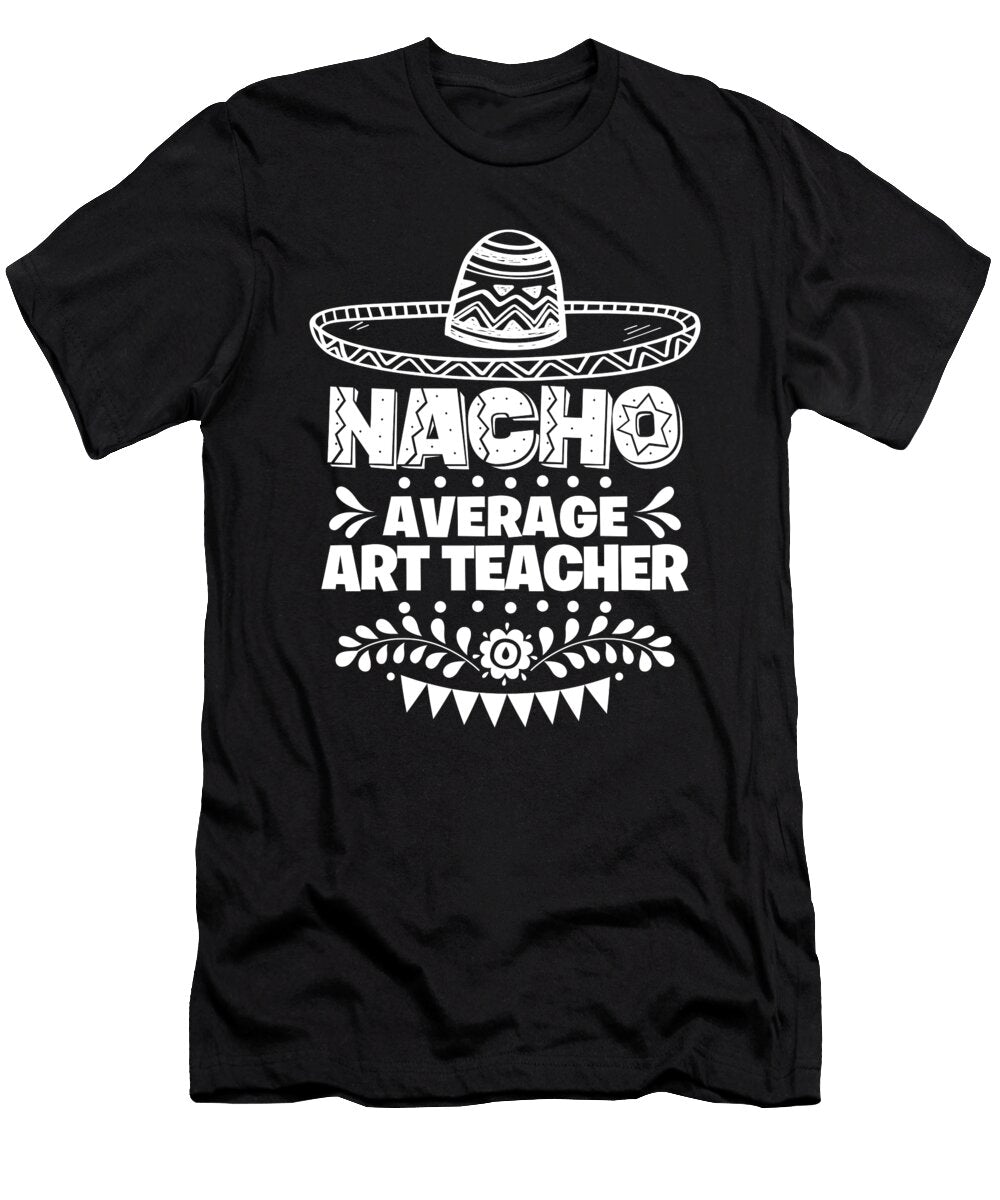 Nacho Average Art Teacher Fun Gift Cinco De Mayo Orange Pieces T-Shirt
