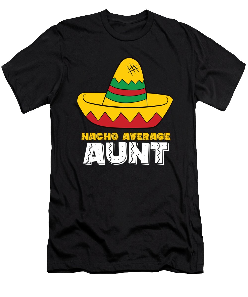 Nacho Average Aunt Cinco De Mayo Nacho Eq Designs T-Shirt