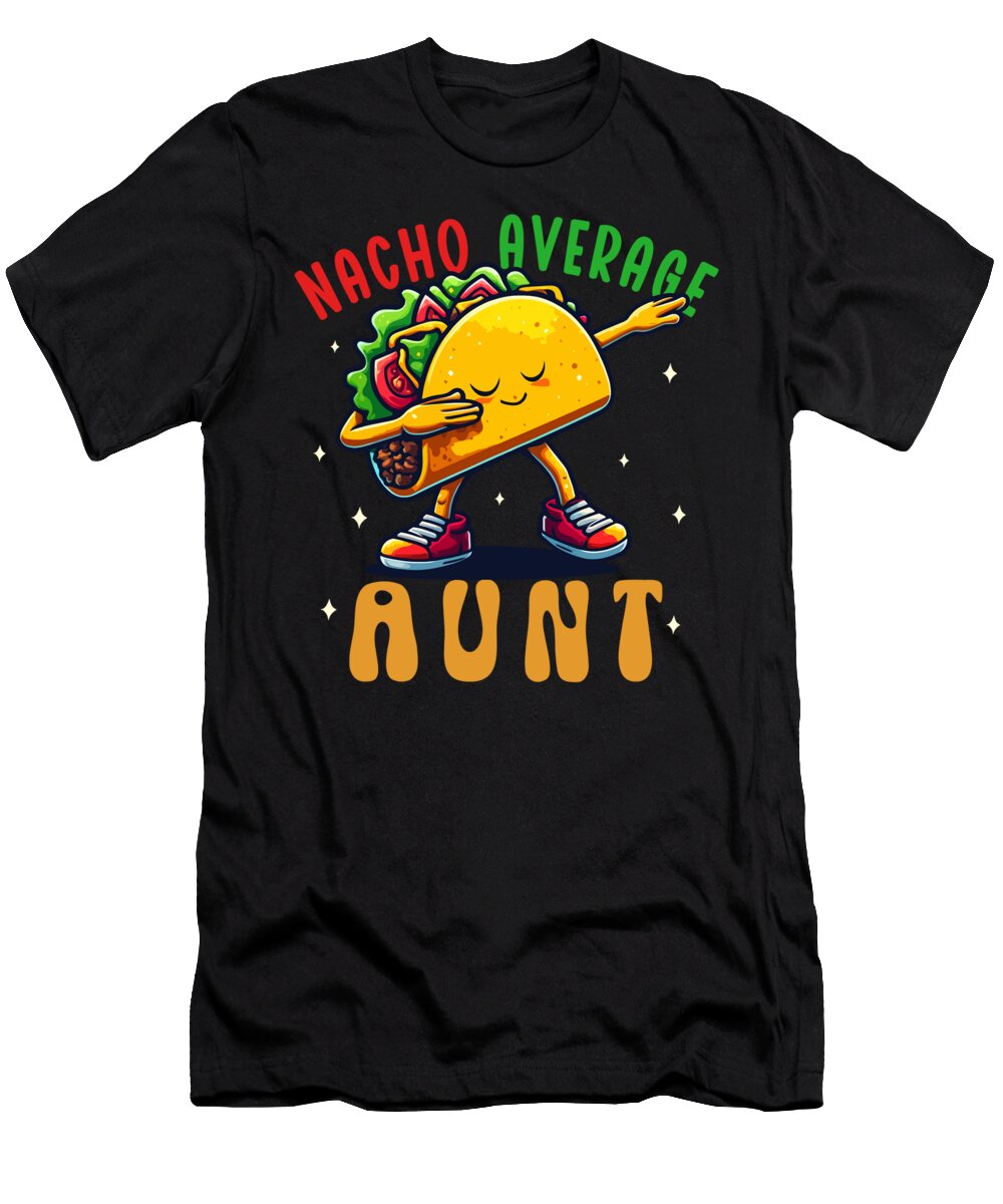 Nacho Average Aunt Dabbing Taco Funny Mexican Food Cinco De Mayo Sifou Store T-Shirt
