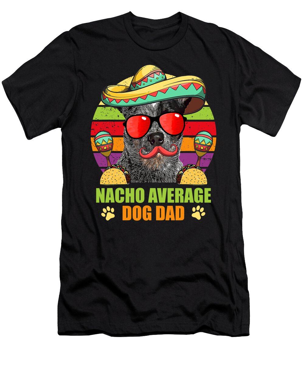 Nacho Average Australian Cattle Dog Dad Cinco De Yah Lishr T-Shirt