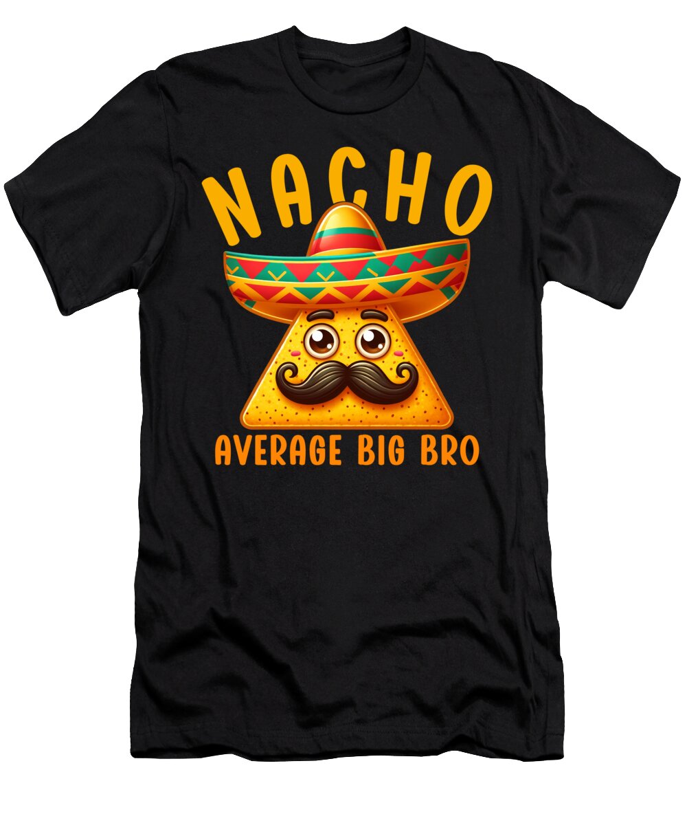 Nacho Average Big Bro Mexican Food Mexico Cinco De Mayo Sifou Store T-Shirt