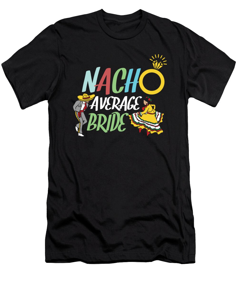 Nacho Average Bride Cinco De Mayo Mexico Taco Mexican Chili Nacho Foodies Gift Thomas Larch T-Shirt
