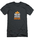 Nacho Average Brother Cinco De Mayo Funny Mexican Cinco De Mayo Teodor6rafae T-Shirt