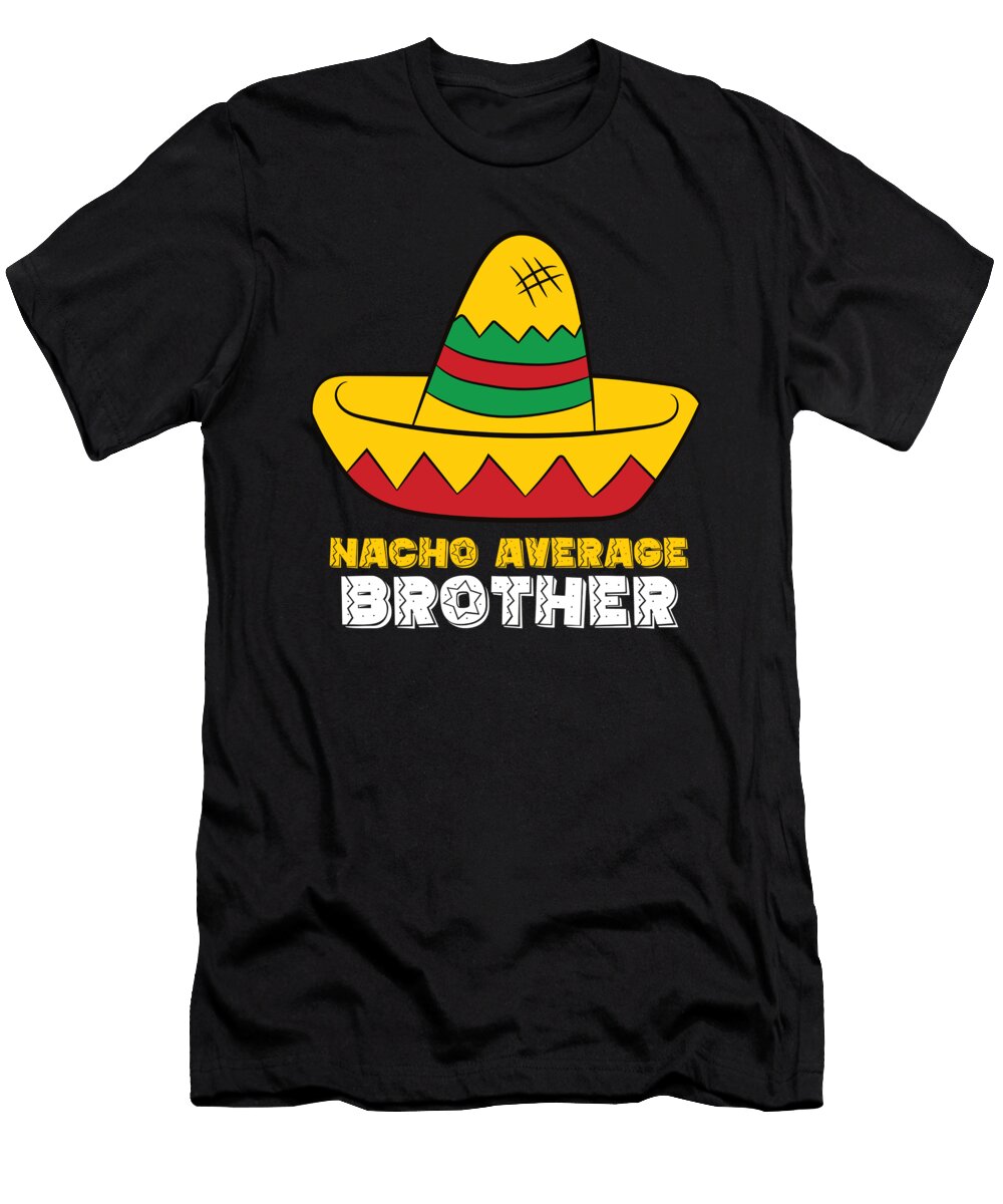 Nacho Average Brother Cinco De Mayo Nacho Eq Designs T-Shirt