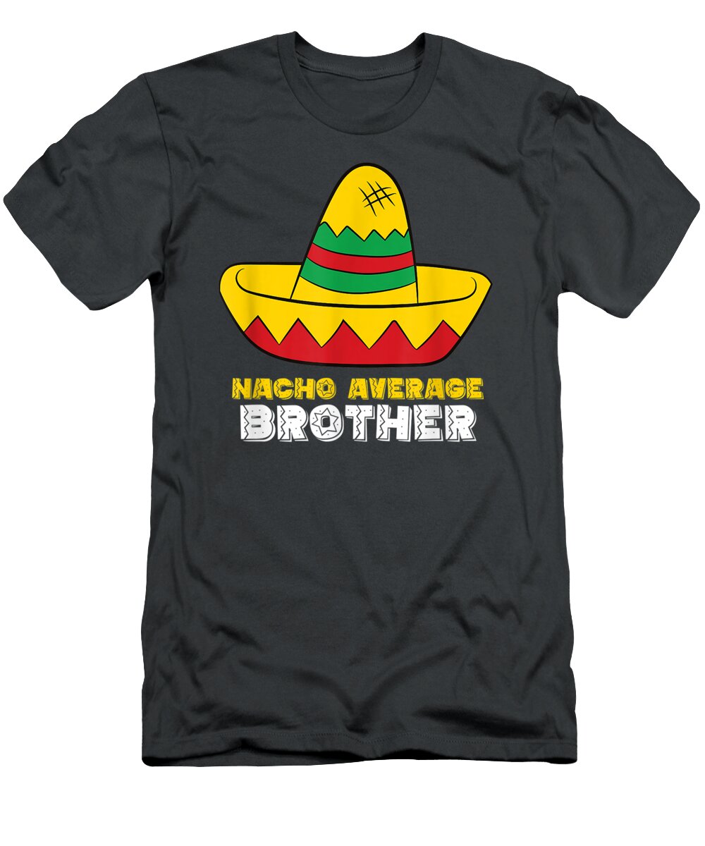 Nacho Average Brother Cinco De Mayo Nacho Codie Nuala T-Shirt