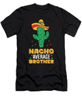 Nacho Average Brother Mexican Family Cinco De Mayo Party Eq Designs T-Shirt