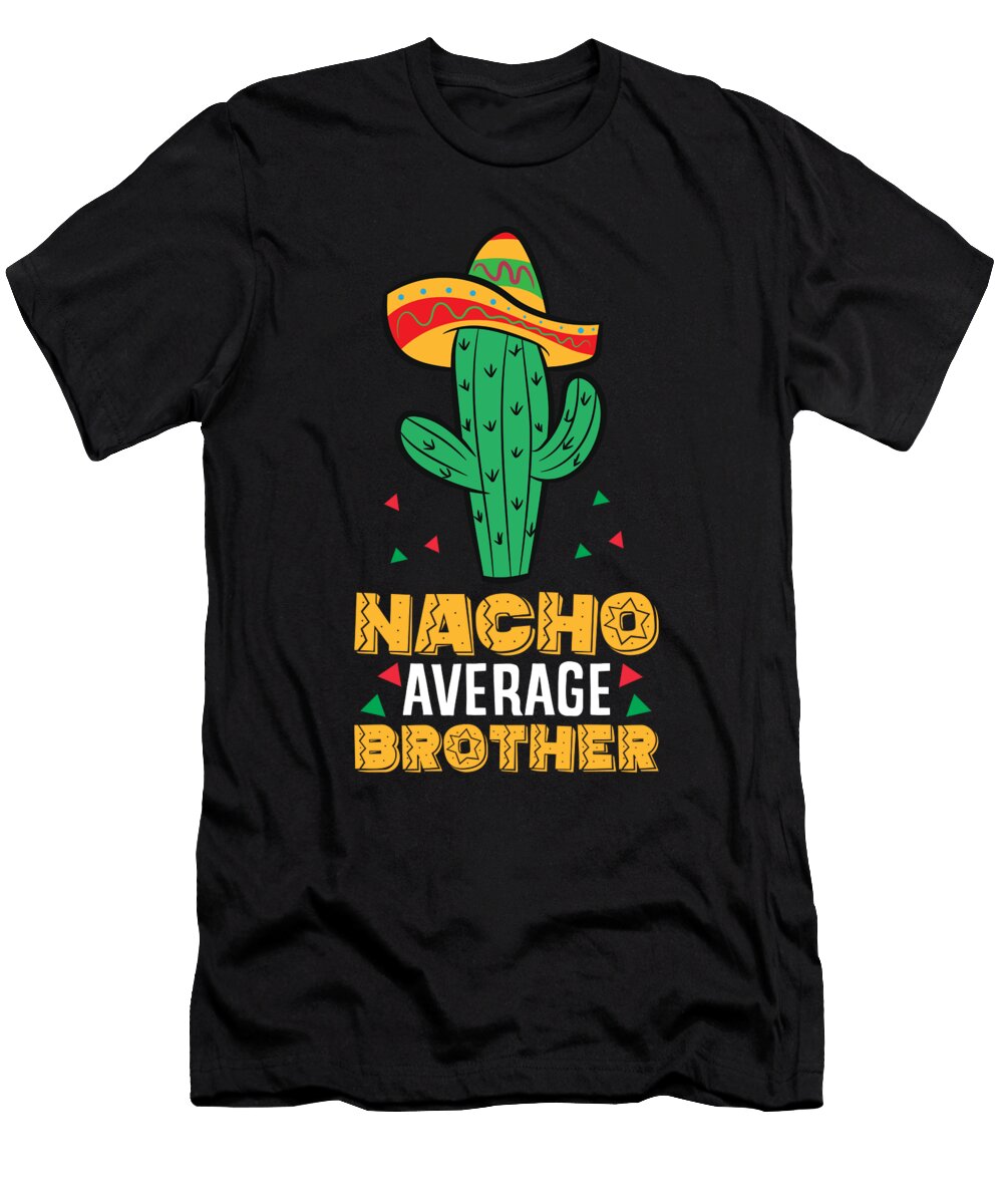 Nacho Average Brother Mexican Family Cinco De Mayo Party Eq Designs T-Shirt