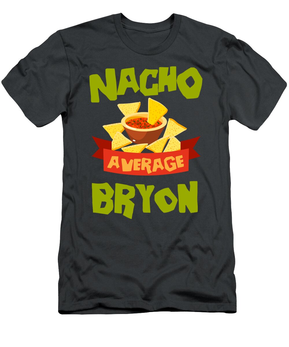 Nacho Average Bryon Funny Birthday Personalized Name Gift for Christmas Present Leonap Jodie T-Shirt